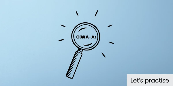 Let's practise: Using the CIWA-Ar scale